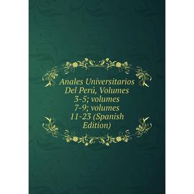 

Книга Anales Universitarios Del Perú, Volumes 3-5; volumes 7-9; volumes 11-23 (Spanish Edition)