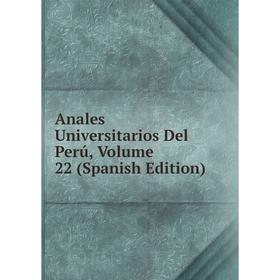 

Книга Anales Universitarios Del Perú, Volume 22 (Spanish Edition)