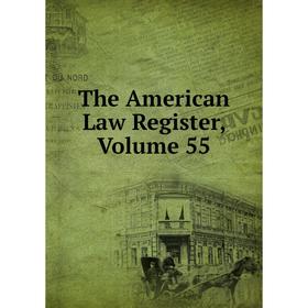 

Книга The American Law Register, Volume 55