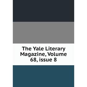 

Книга The Yale Literary Magazine, Volume 68, issue 8