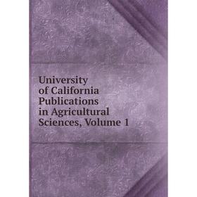 

Книга University of California Publications in Agricultural Sciences, Volume 1