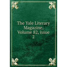 

Книга The Yale Literary Magazine, Volume 82, issue 2