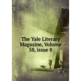 

Книга The Yale Literary Magazine, Volume 58, issue 8