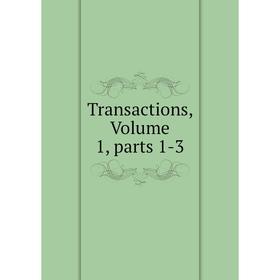 

Книга Transactions, Volume 1, parts 1-3