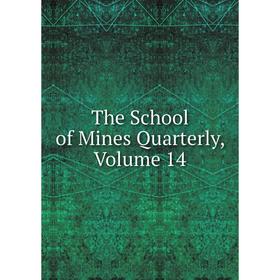 

Книга The School of Mines Quarterly, Volume 14