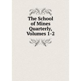 

Книга The School of Mines Quarterly, Volumes 1-2