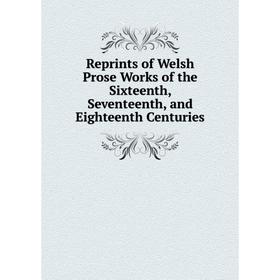 

Книга Reprints of Welsh Prose Works of the Sixteenth, Seventeenth, and Eighteenth Centuries