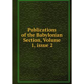 

Книга Publications of the Babylonian Section, Volume 1, issue 2