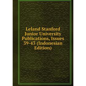 

Книга Leland Stanford Junior University Publications, Issues 39-43 (Indonesian Edition)