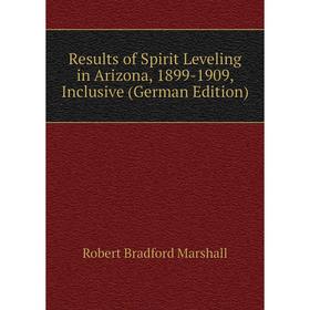 

Книга Results of Spirit Leveling in Arizona, 1899-1909, Inclusive (German Edition)