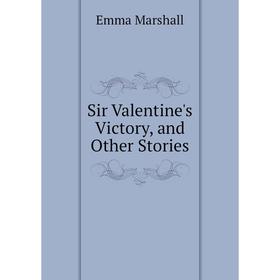 

Книга Sir Valentine's Victory, and Other Stories