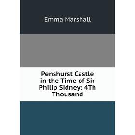 

Книга Penshurst Castle in the Time of Sir Philip Sidney: 4Th Thousand