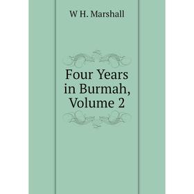 

Книга Four Years in Burmah, Volume 2