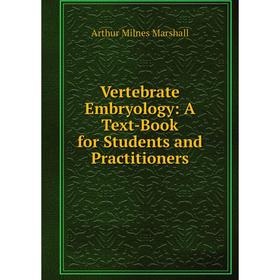 

Книга Vertebrate Embryology: A Text-Book for Students and Practitioners