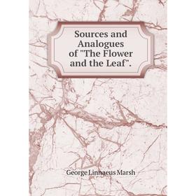 

Книга Sources and Analogues of The Flower and the Leaf.