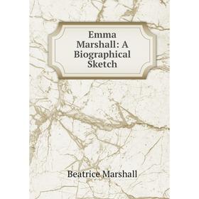 

Книга Emma Marshall: A Biographical Sketch
