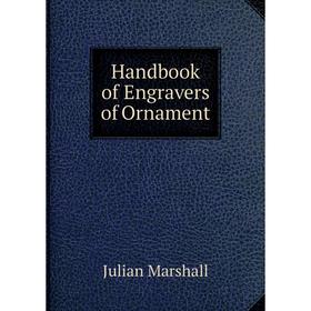 

Книга Handbook of Engravers of Ornament