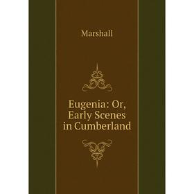 

Книга Eugenia: Or, Early Scenes in Cumberland