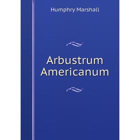 

Книга Arbustrum Americanum