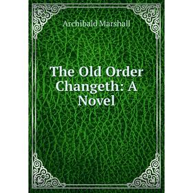 

Книга The Old Order Changeth: A Novel