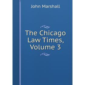 

Книга The Chicago Law Times, Volume 3