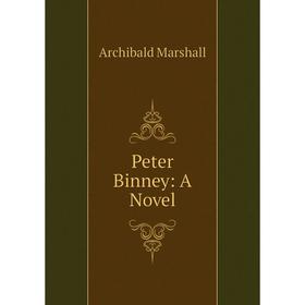 

Книга Peter Binney: A Novel