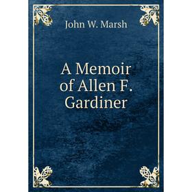 

Книга A Memoir of Allen F. Gardiner