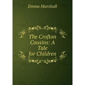 

Книга The Crofton Cousins: A Tale for Children