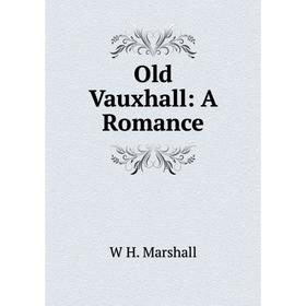 

Книга Old Vauxhall: A Romance
