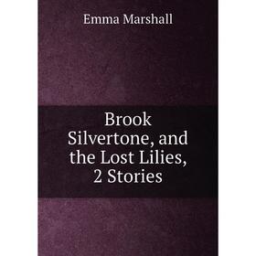 

Книга Brook Silvertone, and the Lost Lilies, 2 Stories