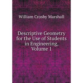 

Книга Descriptive Geometry for the Use of Students in Engineering, Volume 1