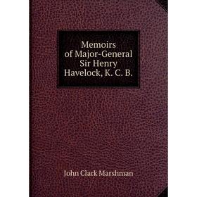 

Книга Memoirs of Major-General Sir Henry Havelock, K C B