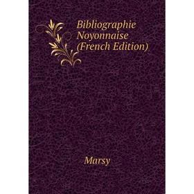 

Книга Bibliographie Noyonnaise (French Edition)