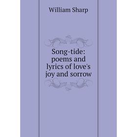 

Книга Song-tide: poems and lyrics of love's joy and sorrow