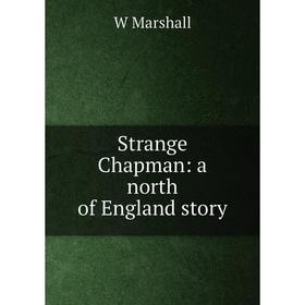 

Книга Strange Chapman: a north of England story