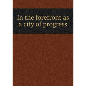 

Книга In the forefront as a city of progress