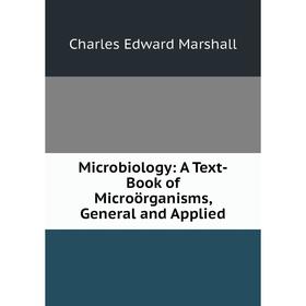 

Книга Microbiology: A Text-Book of Microörganisms, General and Applied