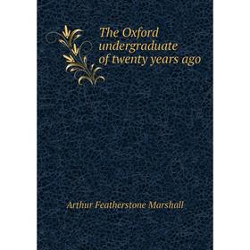 

Книга The Oxford undergraduate of twenty years ago