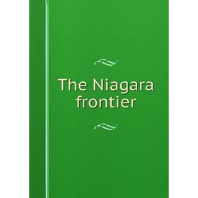 

Книга The Niagara frontier