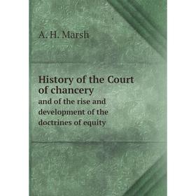 

Книга History of the Court of chanceryand of the rise and development of the doctrines of equity