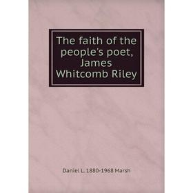 

Книга The faith of the people's poet, James Whitcomb Riley