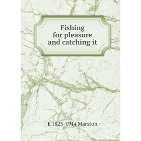 

Книга Fishing for pleasure and catching it