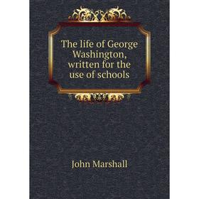 

Книга The life of George Washington, written for the use of schools