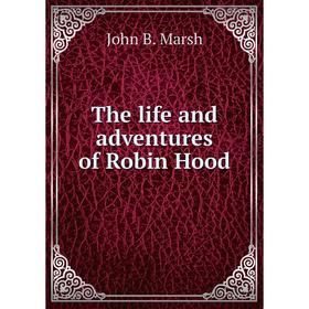 

Книга The life and adventures of Robin Hood