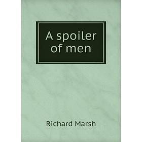 

Книга A spoiler of men