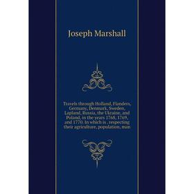 

Книга Travels through Holland, Flanders, Germany, Denmark, Sweden, Lapland, Russia, the Ukraine, and Poland, in the years 1768, 1769, and 1770. In whi