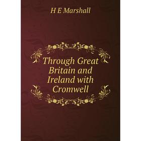

Книга Through Great Britain and Ireland with Cromwell