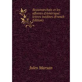 

Книга Beaumarchais et les affaires d'Amérique: lettres inédites (French Edition)