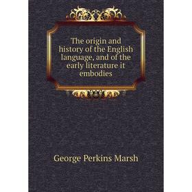 

Книга The origin and history of the English language, and of the early literature it embodies