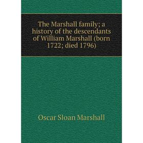 

Книга The Marshall family; a history of the descendants of William Marshall (born 1722; died 1796)